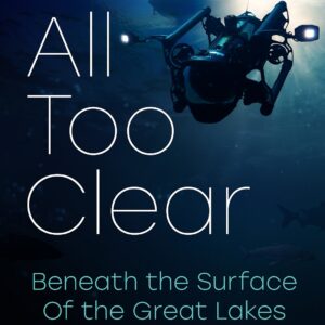 All Too Clear: Beneath the Surface of the Great Lakes