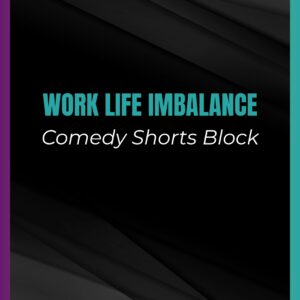Work Life Imbalance (Comedy Shorts Block)